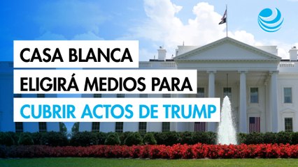 Casa Blanca seleccionará medios para cubrir actos oficiales de Trump