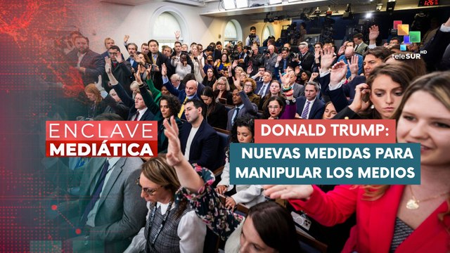 Nuevas medidas de Trump para manipular medios ENCLAVE MEDIÁTICA 25-02-2025