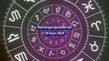 Horoscope quotidien du vendredi 29 mars 2024