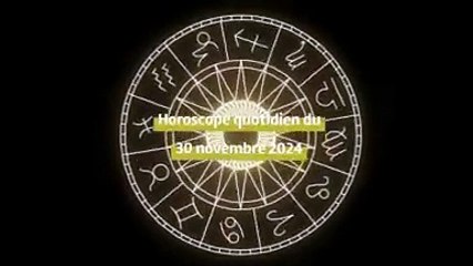 Horoscope quotidien du samedi 30 novembre 2024