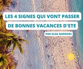 Les 4 signes qui vont passer de bonnes vacances cet été