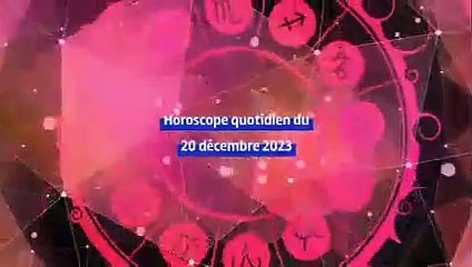 Horoscope quotidien du mercredi 20 décembre 2023