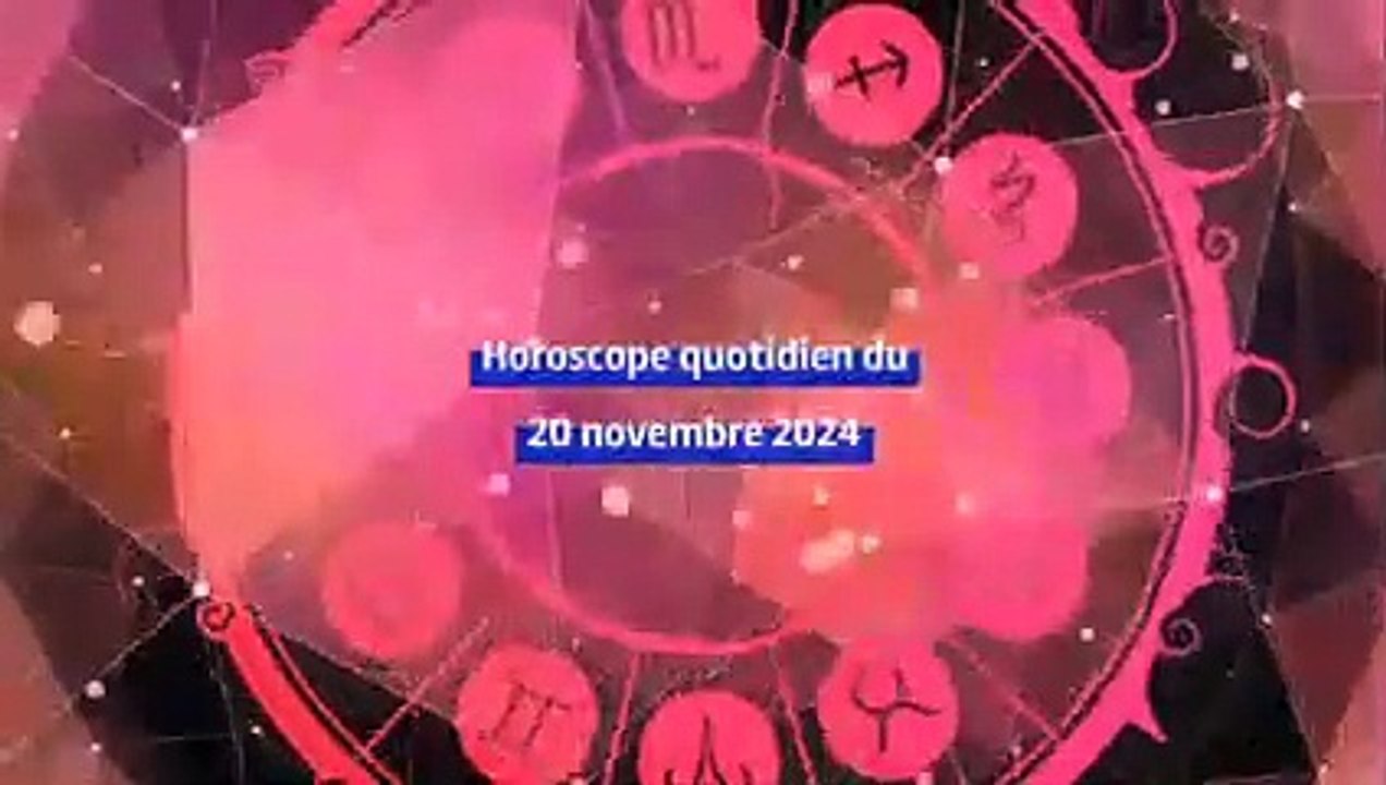 Horoscope quotidien du mercredi 20 novembre 2024