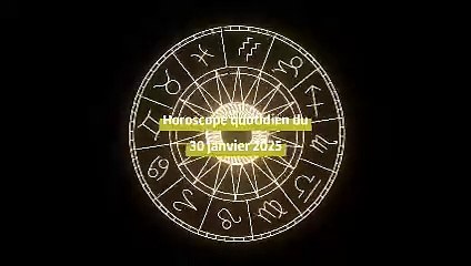 Horoscope quotidien du jeudi 30 janvier 2025