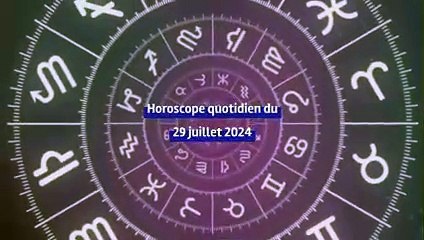 Horoscope quotidien du lundi 29 juillet 2024