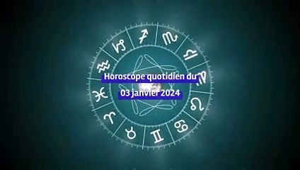 Horoscope quotidien du mercredi 03 janvier 2024