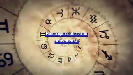 Horoscope quotidien du mercredi 10 avril 2024