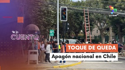 Te Lo Cuento 25-02 Gobierno declaró toque de queda tras apagón nacional  en Chile