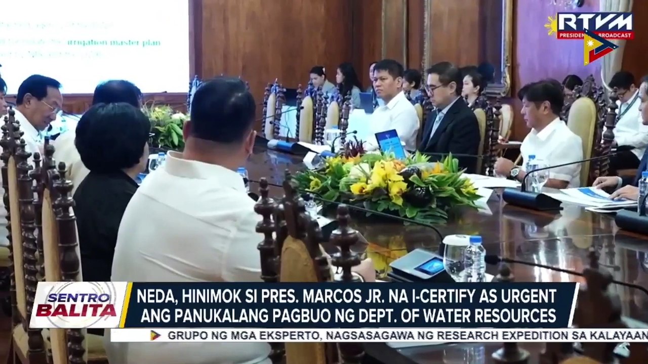 NEDA, hinimok si PBBM na i-certify as urgent ang panukalang pagbuo ng Dept. of Water Resources; Pangulo, ipinag-utos na ayusin at pasimplehin pa ang DWR bill