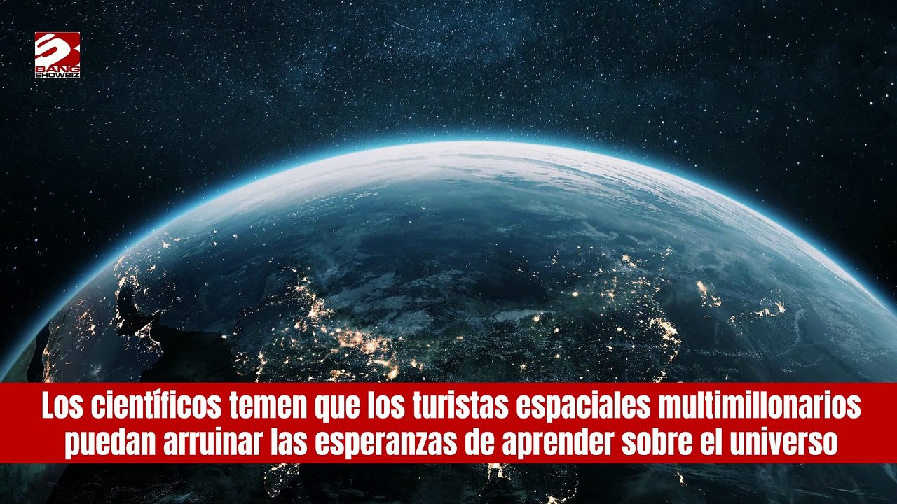 Los científicos temen que los turistas espaciales arruinen aprender del espacio