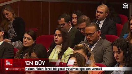 Hakan Fidan: İsrail bölgesel yayılmacılığa son vermeli