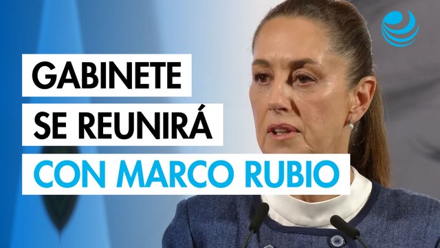 Sheinbaum anuncia viaje del Gabinete de Seguridad a EU para reunirse con Marco Rubio