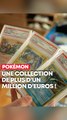 Une collection de cartes Pokémon de plus d'un million d'euros !