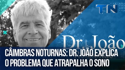 Câimbras noturnas Dr. João explica o problema que atrapalha o sono