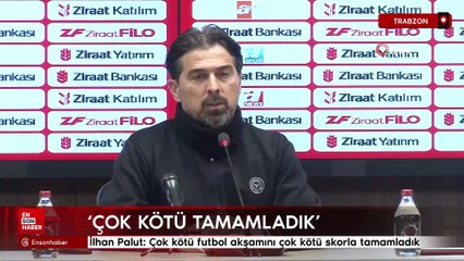 İlhan Palut: Çok kötü futbol akşamını çok kötü skorla tamamladık