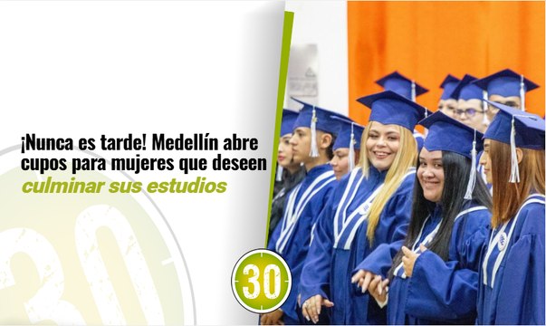 ¡Nunca es tarde! Medellín abre cupos para mujeres que deseen culminar sus estudios