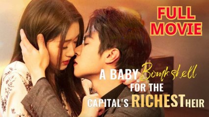 A Baby Bombshell For The Capital's Richest Heir - Full Movie