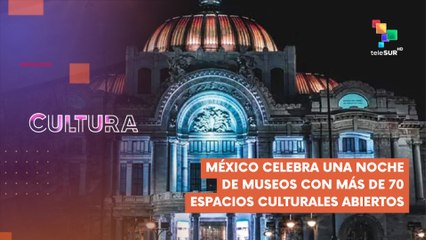 México celebra una Noche de Museos CULTURA TE LO CUENTO 26-02-2025
