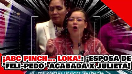 ¡ABC PINCH… LOKA! ¡La ESPOSA de FELI-PEDO se ARDE por la PUTIZA que le PUSO JULIETA VENCES!