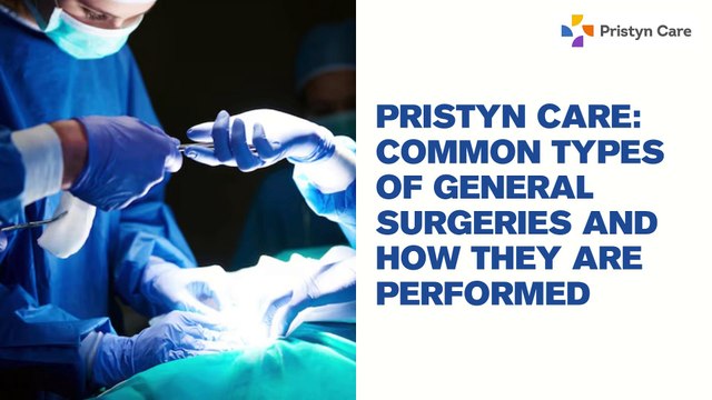 Pristyn Care: Common Types of General Surgeries and How They Are Performed