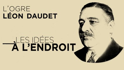Les idées à l'endroit - Léon Daudet croise le fer