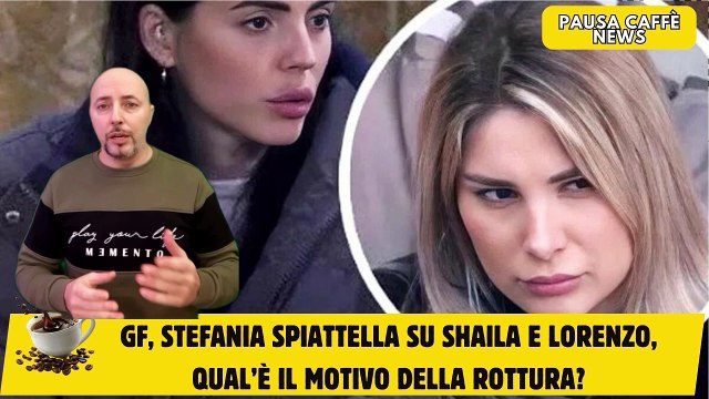 GF, Stefania spiattella su Shaila e Lorenzo, qual’è il motivo della rottura