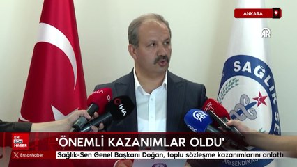 Sağlık-Sen Genel Başkanı Doğan, toplu sözleşme kazanımlarını anlattı