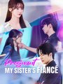 Pregnant for My Sister's Fiancé stardusttv