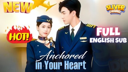 Anchored In Your Heart Full I New Romance Cdrama