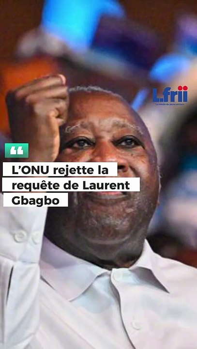 L'ONU rejette la requete de Laurent Gbagbo