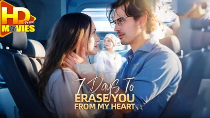 7 Days to Erase You from My Heart FULL MOVIE 2025