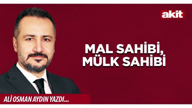 Ali Osman Aydın: Mal Sahibi, Mülk Sahibi