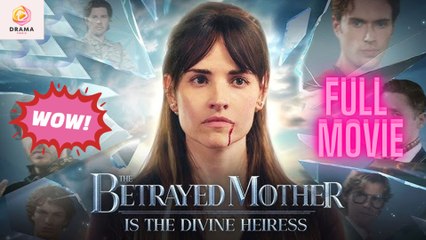 New The Betrayed Mother Is The Divine Heiress Drama Hub
