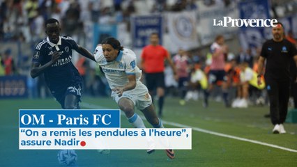 OM - Paris FC : “On a remis les pendules  à l’heure”, assure Nadir