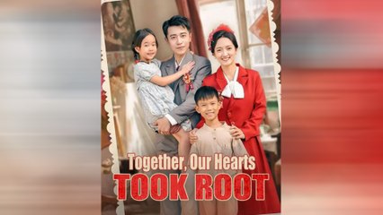 Together, Our Hearts Took Root