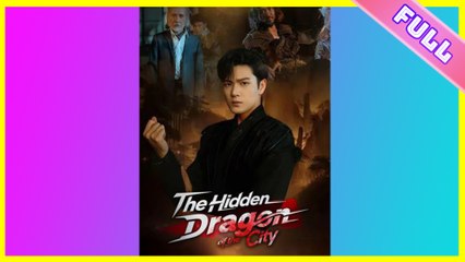 The Hidden Dragon Of The City 2025 [ SHORT DRAMA | FULL ]