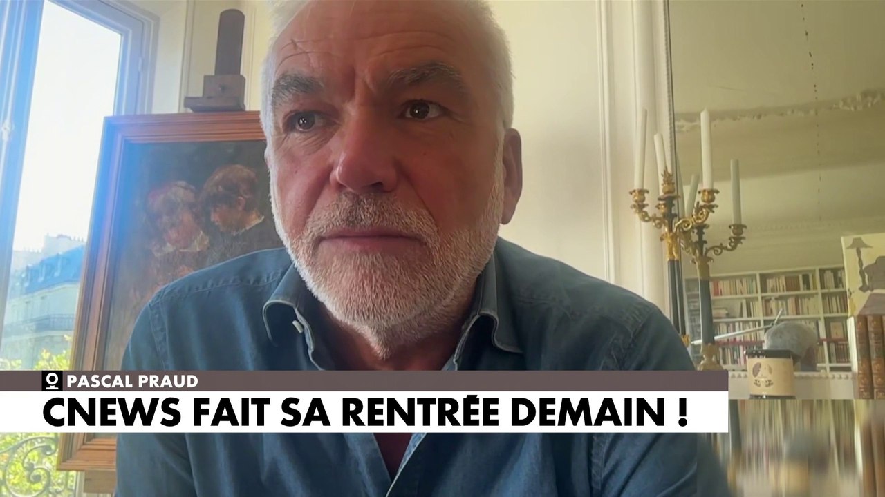 Pascal Praud fait sa rentrée demain matin sur CNEWS - Vidéo Dailymotion