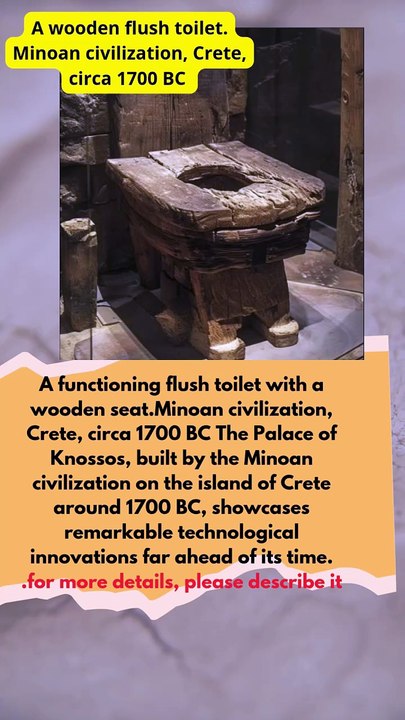A functioning flush toilet with a wooden seat.Minoan civilization, Crete, circa 1700 BC