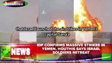 IDF Confirms Massive Strikes In Yemen, Houthis Says Israel Soldiers Retreat