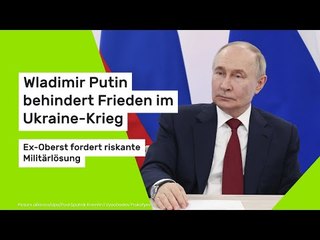 Wladimir Putin behindert Frieden im Ukraine-Krieg