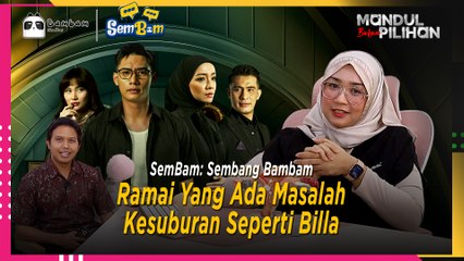 Ramai Yang Ada Masalah Kesuburan Seperti Billa  | SemBam: Sembang Bambam