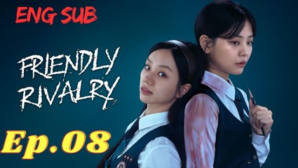 Friendly Rivalry Episode 8 [Eng Sub]