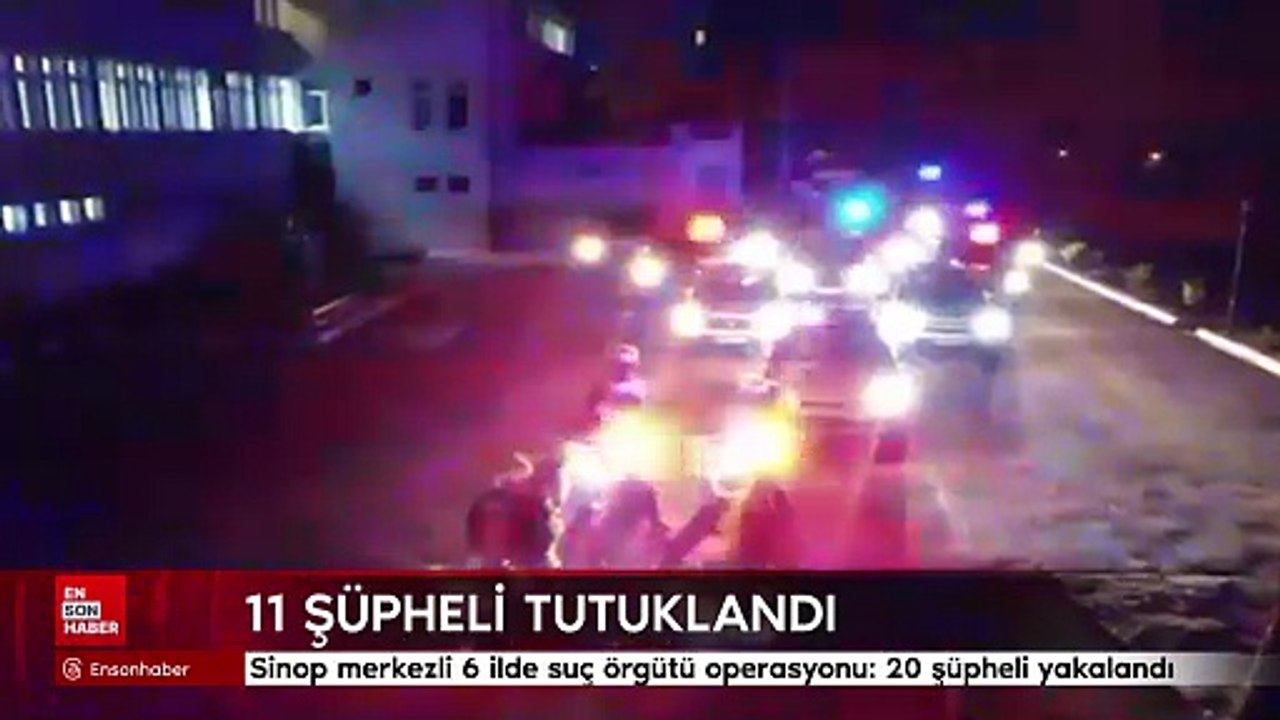 Sinop merkezli 6 ilde suç örgütü operasyonu: 20 şüpheli yakalandı