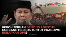 Heboh Seruan Demo 25 Agustus Guncang Medsos Tuntut Prabowo Bubarkan DPR?