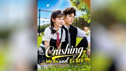 Crushing My Ex and Ex-BFF - CHINESE DRAMA