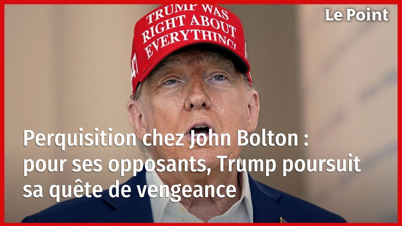 Perquisition chez John Bolton : pour ses opposants, Trump poursuit sa quête de vengeance