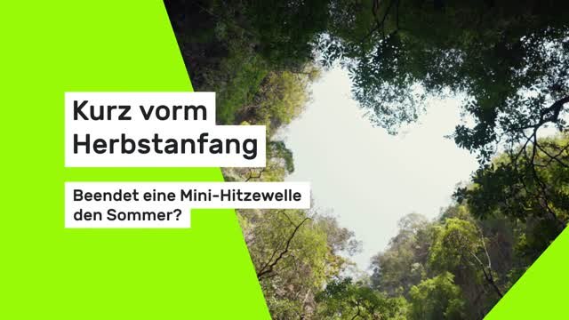 Kurz vorm Herbstanfang: Beendet eine Mini-Hitzewelle den Sommer?