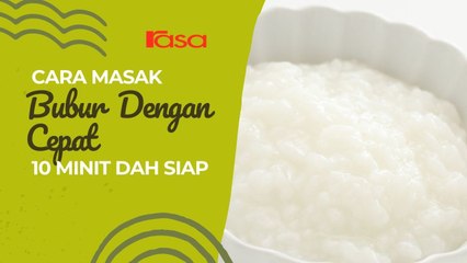 Cara Masak Bubur Dengan Cepat. 10 Minit Dah Siap