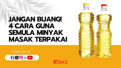 Jangan Buang! 4 Cara Guna Semula Minyak Masak Terpakai