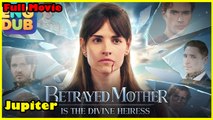 The Betrayed Mother Is The Divine Heiress - Full Movie